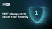 ESET Always Cares about Your Security